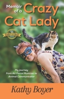 Memoir of a Crazy Cat Lady: My Journey from Air Force Musician to Animal Communicator 1774823500 Book Cover