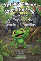 Journey of Jason the Frog AI Robot to Explore the World of Gorillas 1971794376 Book Cover