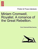 Miriam Cromwell, Royalist. A romance of the Great Rebellion. 1241581630 Book Cover