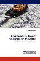 Environmental Impact Assessment in the Arctic: A Study of International Legal Norms 3838353587 Book Cover