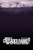 Where Is Crusader Rabbit Now That We Really Need Him? 0557031494 Book Cover