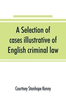 A Selection of Cases Illustrative of English Criminal Law 9353891094 Book Cover
