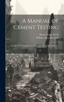 A Manual of Cement Testing: For the Use of Engineers and Chemists in Colleges and in the Field 1022482564 Book Cover