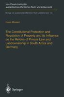 The Constitutional Protection and Regulation of Property and its Influence on the Reform of Private Law and Landownership in South Africa and Germany: ... öffentlichen Recht und Völkerrecht) 3642627560 Book Cover