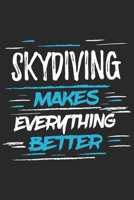 Skydiving Makes Everything Better: Funny Cool Skydiving Journal Notebook Workbook Diary Planner-6x9 - 120 Blank Pages With An Awesome Comic Quote On The Cover.Cute Gift For Skydivers, Skysurfers, Skys 1697498159 Book Cover