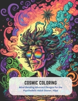 Cosmic Coloring: Mind Bending Abstract Designs for the Psychedelic Adult Stoner, Hipp B0C52F1STV Book Cover