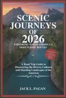 Scenic Journeys of 2026: Exploring North America's Most Iconic Routes: A Road Trip Guide to Discovering the Diverse Cultures and Stunning Landscapes of the Americas B0FNLKPZ5R Book Cover