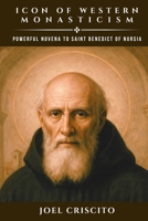 Icon of Western Monasticism: Powerful Novena to Saint Benedict of Nursia B0FH2WGCRJ Book Cover