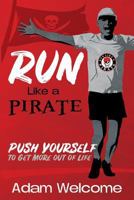 Run Like a PIRATE: Push Yourself to Get More Out of Life 194644491X Book Cover