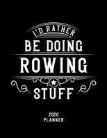 I'd Rather Be Doing Rowing Stuff 2020 Planner: Rowing Fan 2020 Planner, Funny Design, 2020 Planner for Rowing Lover, Christmas Gift for Rowing Lover 1678618683 Book Cover