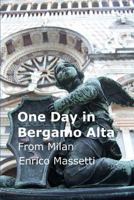 One Day in Bergamo Alta: from Milan 1329275128 Book Cover