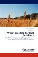 Wheat Breeding For Rust Resistance: Identification of new sources for rust resistance in wheat by molecular tools and field evaluation 3846599999 Book Cover