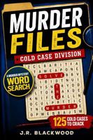 Murder Files – Cold Case Division: A Murder Mystery Word Search for Adults and Seniors – Find the Killer, Uncover the Weapon, and Solve the Crime in 125 Deadly Cases 1957921455 Book Cover