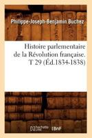 Histoire Parlementaire de La Ra(c)Volution Franaaise. T 29 (A0/00d.1834-1838) 2012672108 Book Cover