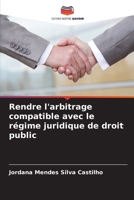 Rendre l'arbitrage compatible avec le régime juridique de droit public (French Edition) 620803941X Book Cover