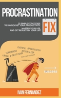 Procrastination Fix: 23 Simple Strategies to Skyrocket Your Productivity, Master Your Life and Get Results in Your Life 1646152506 Book Cover