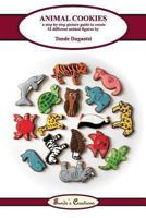 Animal Cookies: A Step by Step Picture Guide to Create 52 Different Animal Figures 1483907856 Book Cover