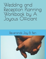 Wedding and Reception Planning Workbook by A Joyous Officiant 1975772970 Book Cover