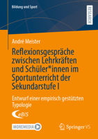 Reflexionsgespräche zwischen Lehrkräften und Schüler*innen im Sportunterricht der Sekundarstufe I: Entwurf einer empirisch gestützten Typologie (Bildung und Sport, 39) (German Edition) 3658486279 Book Cover