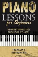 Piano Lessons for Beginners: The Complete Beginners Guide to Learn Piano Keys & Notes 1083014161 Book Cover