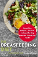 The Breastfeeding Diet: Nourishing Recipes Cookbook for Breastfeeding Mom and Postpartum Health B09GCSLG6C Book Cover