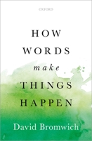 How Words Make Things Happen 0199672792 Book Cover