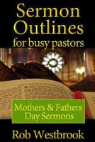Sermon Outlines for Busy Pastors: Mothers and Fathers Day Sermons 1500764477 Book Cover