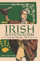 Irish Nationalism: Essential Writings: Volume 1 B0F634LG3X Book Cover