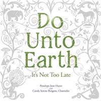Do Unto Earth: It's Not Too Late 1949001490 Book Cover