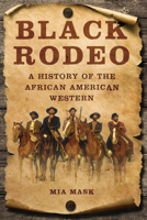 Black Rodeo: A History of the African American Western 0252044878 Book Cover