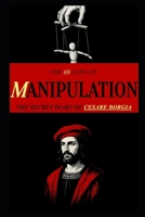 The 69 Laws of MANIPULATION: The Secret Diary of Cesare Borgia B0FP4QYD9J Book Cover