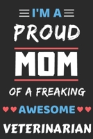 I'm A Proud Mom Of A Freaking Awesome Veterinarian: lined notebook,Funny Veterinarian Gift 1654030724 Book Cover