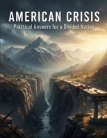 American Crisis: Practical Answers For A Divided Nation B0GF9819K7 Book Cover