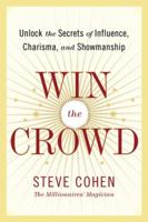 Win the Crowd: Unlock the Secrets of Influence, Charisma, and Showmanship 0060742046 Book Cover