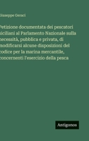 Petizione documentata dei pescatori siciliani al Parlamento Nazionale sulla necessità, pubblica e privata, di modificarsi alcune disposizioni del ... l'esercizio della pesca (Italian Edition) 3563227780 Book Cover