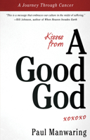 Kisses From a Good God: Accessing God's Intimate Presence in Difficult Times 076840309X Book Cover