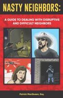 Nasty Neighbors: a Guide to Dealing with Disruptive and Difficult Neighbors 057873544X Book Cover