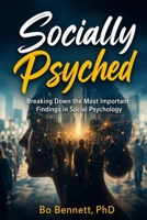 Socially Psyched: Breaking Down the Most Important Findings in Social Psychology 1456682253 Book Cover