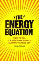 The Energy Equation: How to be a top performer without burning yourself out 0273776010 Book Cover