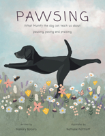 Pawsing: What Mumfy the dog can teach us about pausing, posing, and praising 1489747842 Book Cover