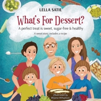 What's For Dessert?: A perfect treat is sweet, sugar-free & healthy 1917613415 Book Cover