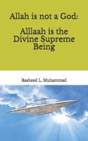 Allah Is Not a God: Alllaah Is the Supreme Being 1479356964 Book Cover