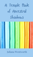 A Temple Made of Ancestral Shadows 3690800528 Book Cover