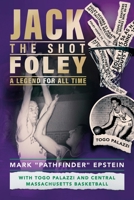 Jack “the Shot” Foley-A Legend for All Time: With Togo Palazzi and Central Mass. Basketball B0B92NT3ZK Book Cover
