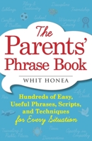 The Parents' Phrase Book: Hundreds of Easy, Useful Phrases, Scripts, and Techniques for Every Situation 1440570744 Book Cover