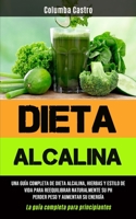 Dieta Alcalina: Una guía completa de dieta alcalina, hierbas y estilo de vida para reequilibrar naturalmente su pH, perder peso y aumentar su energía ... para principiantes) 1777299187 Book Cover