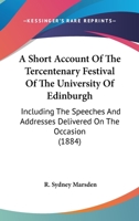 A Short Account of the Tercentenary Festival of the University of Edinburgh 1164548689 Book Cover