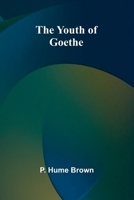 The Youth of Goethe 1500573256 Book Cover