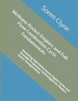 Methane Rocket Engines and Full-Flow Combustion Cycle Fundamentals: Mastering High-Performance Engine Cycles and Reusable Propulsion Technologies for Modern Space Transportation B0H827BDS7 Book Cover