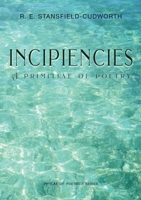 Incipiencies: A Primitiae of Poetry (Phylae of Poetries) 1789635667 Book Cover